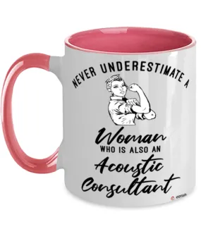 Acoustic Consultant Mug Never Underestimate A Woman Who Is Also An Acoustic Consultant Coffee Cup Two Tone Pink 11oz