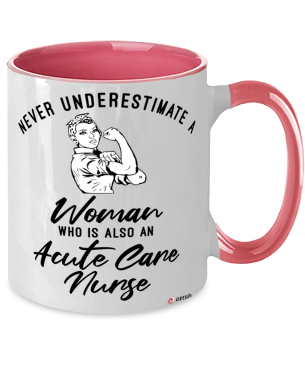 Acute Care Nurse Mug Never Underestimate A Woman Who Is Also An Acute Care Nurse Coffee Cup Two Tone Pink 11oz